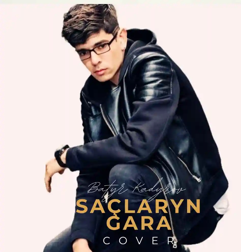 Batyr Kadyrov - Saçlaryň gara (cover)